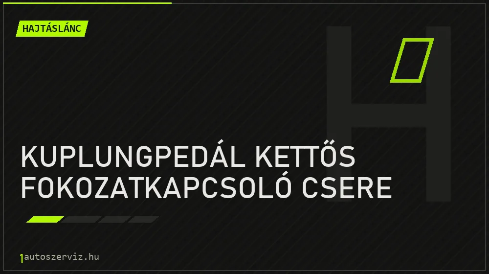 Kuplungpedál kettős fokozatkapcsoló csere javítás - hajtáslánc-javítás