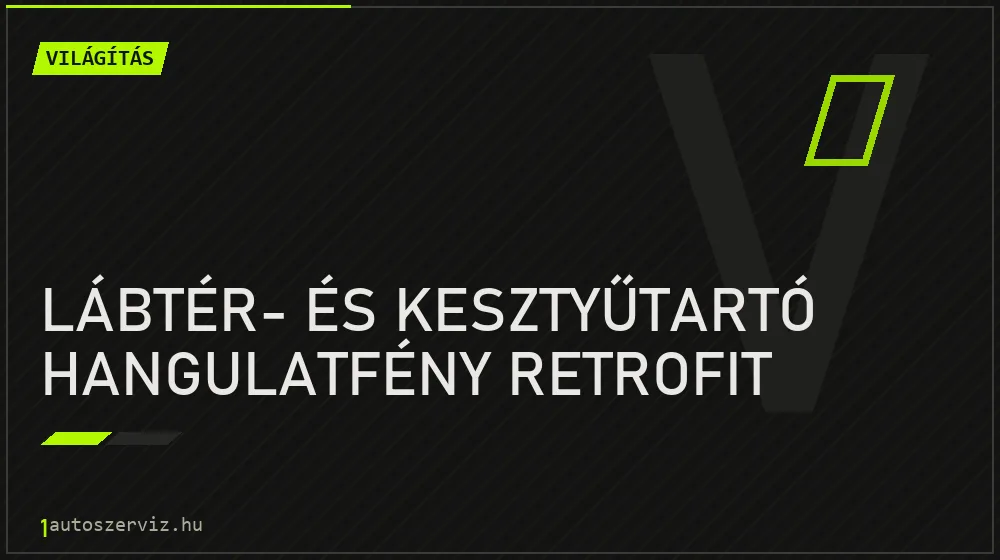 Lábtér- és kesztyűtartó hangulatfény retrofit javítás - világításjavítás