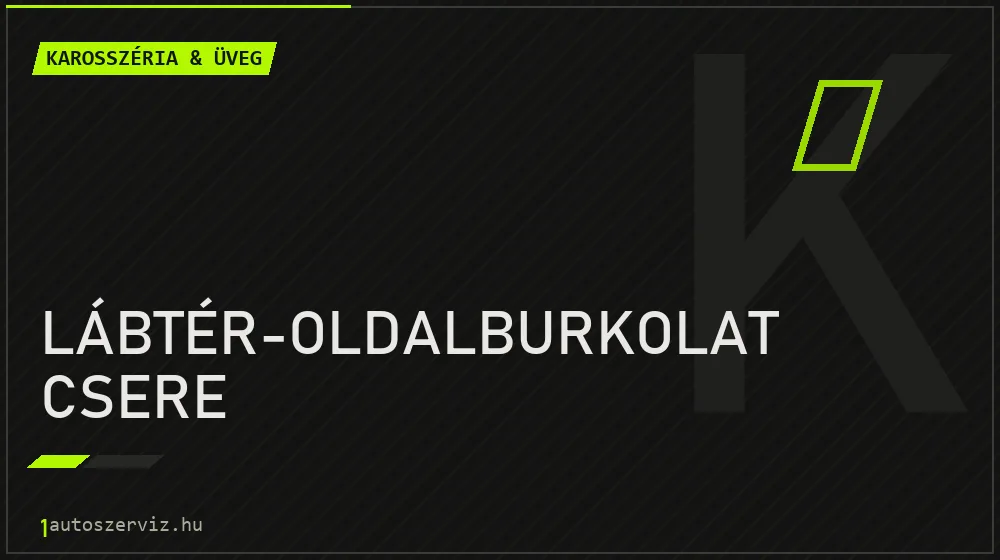 Lábtér-oldalburkolat csere - Karosszéria & üveg Budapesten