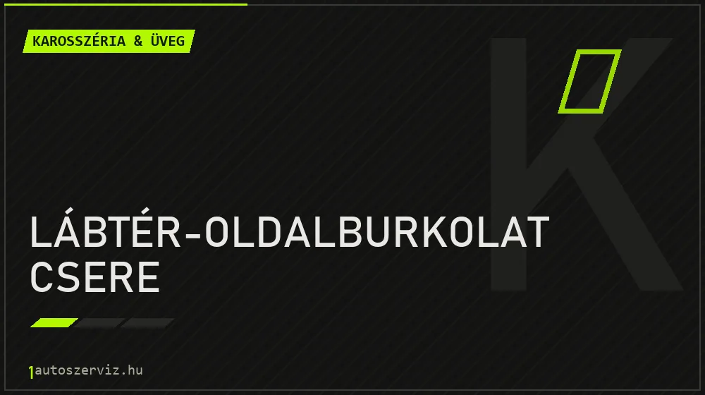 Lábtér-oldalburkolat csere javítás - karosszéria- és üvegjavítás
