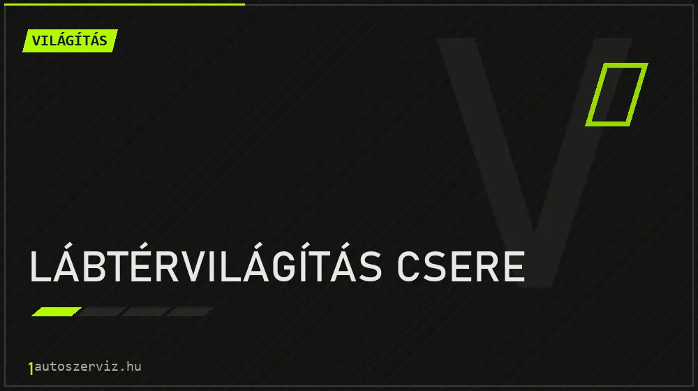 Lábtérvilágítás csere - Világítás Budapesten