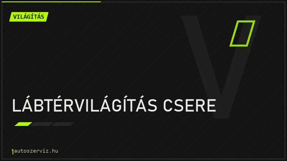 Lábtérvilágítás csere javítás - világításjavítás