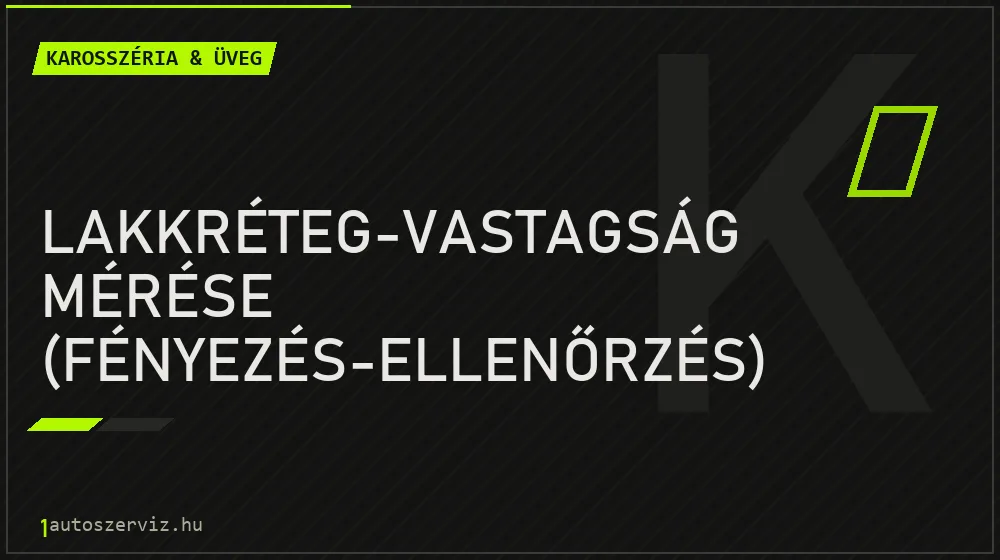 Lakkréteg-vastagság mérése (fényezés-ellenőrzés) - Karosszéria & üveg Budapesten