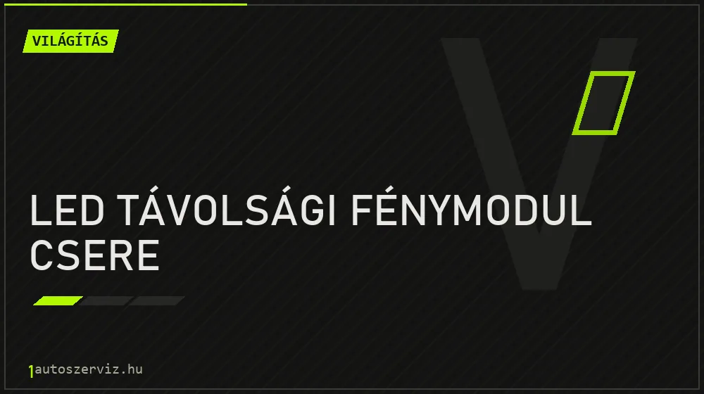 LED távolsági fénymodul csere - Világítás Budapesten