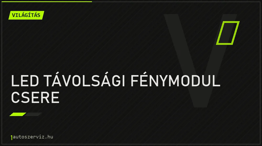 LED távolsági fénymodul csere javítás - világításjavítás