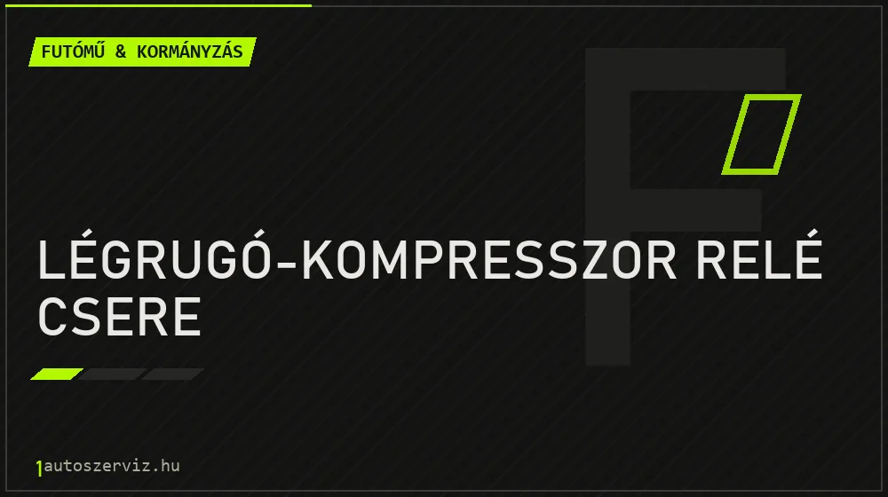 Légrugó-kompresszor relé csere - Futómű & kormányzás Budapesten