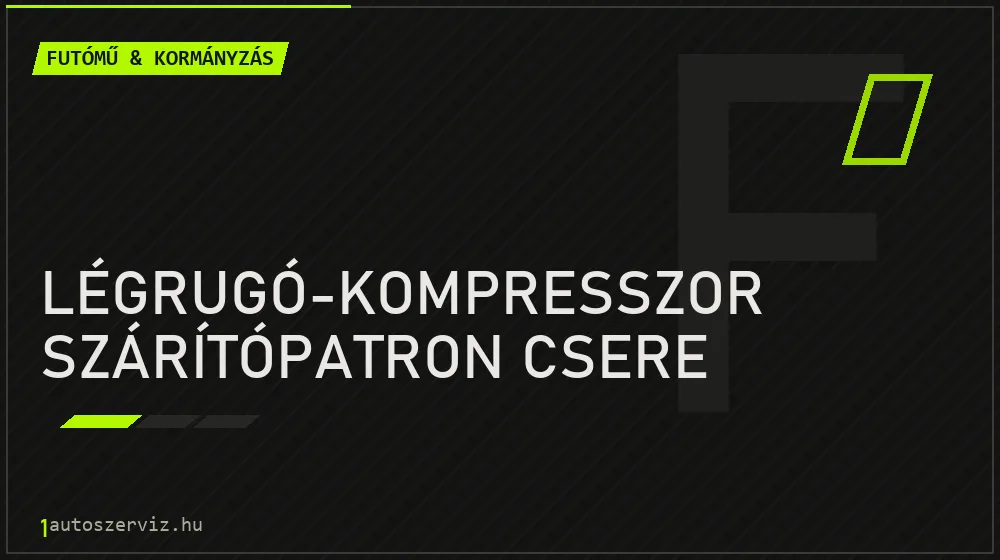Légrugó-kompresszor szárítópatron csere - Futómű & kormányzás Budapesten