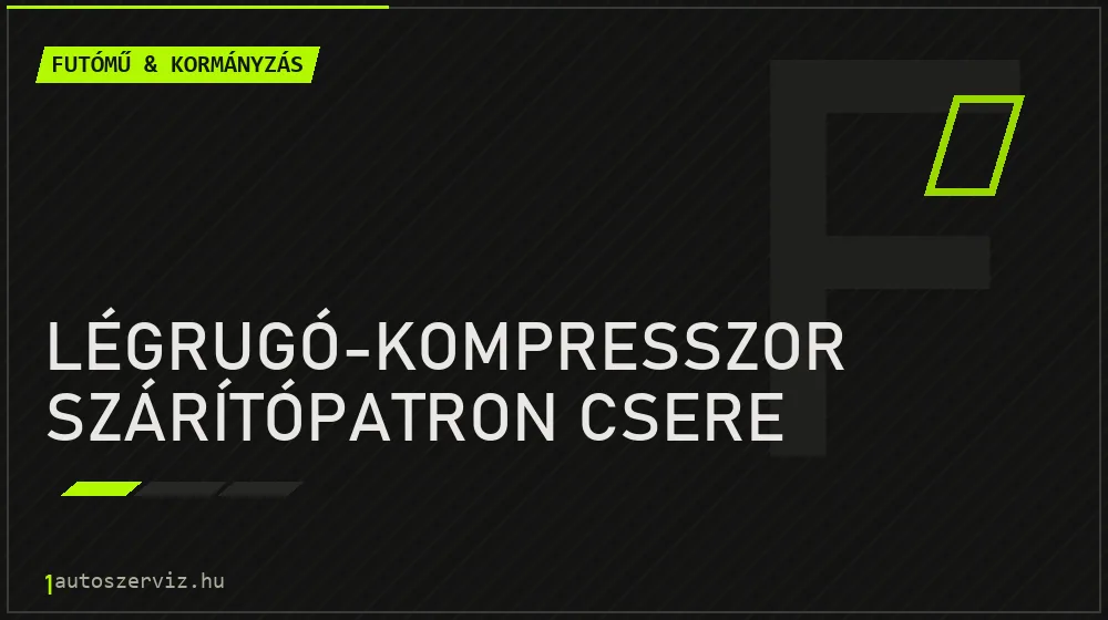 Légrugó-kompresszor szárítópatron csere javítás - futóműjavítás