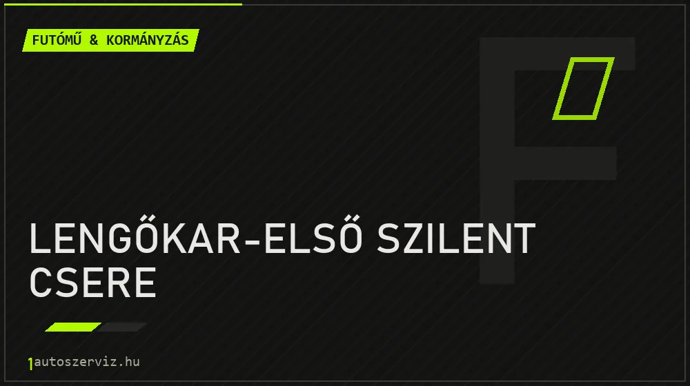 Lengőkar-első szilent csere - Futómű & kormányzás Budapesten