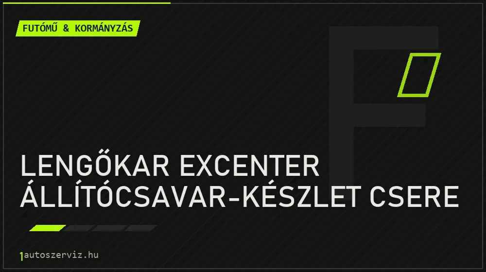 Lengőkar excenter állítócsavar-készlet csere - Futómű & kormányzás Budapesten