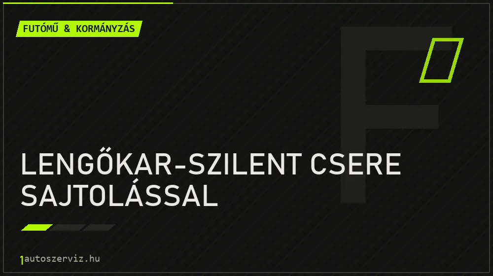 Lengőkar-szilent csere sajtolással javítás - futóműjavítás