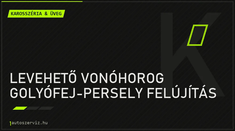 Levehető vonóhorog golyófej-persely felújítás javítás - karosszéria- és üvegjavítás