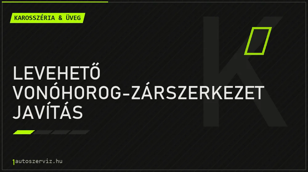 Levehető vonóhorog-zárszerkezet javítás - Karosszéria & üveg Budapesten