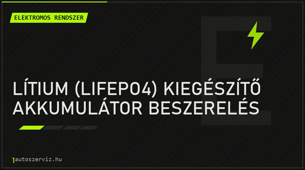 Lítium (LiFePO4) kiegészítő akkumulátor beszerelés - Elektromos rendszer Budapesten