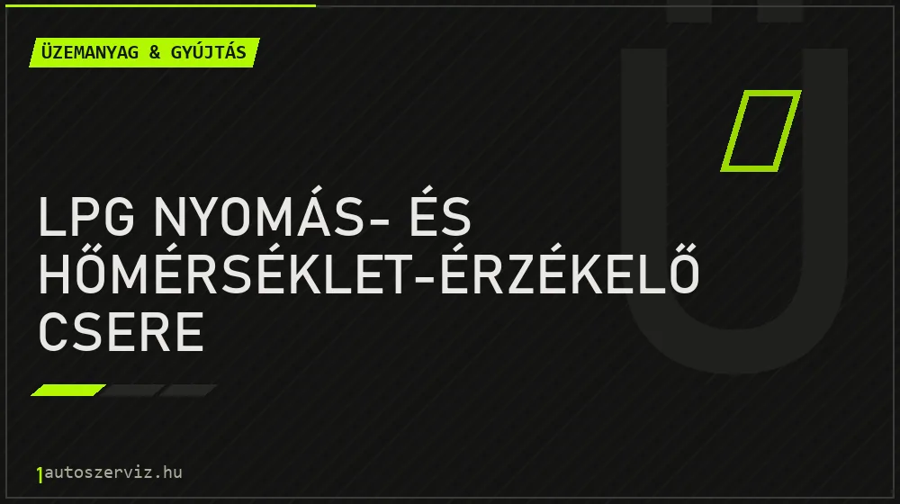 LPG nyomás- és hőmérséklet-érzékelő csere javítás - üzemanyagrendszer-javítás