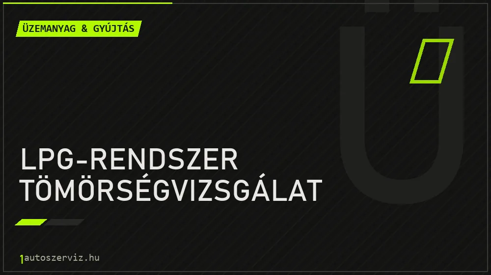 LPG-rendszer tömörségvizsgálat javítás - üzemanyagrendszer-javítás