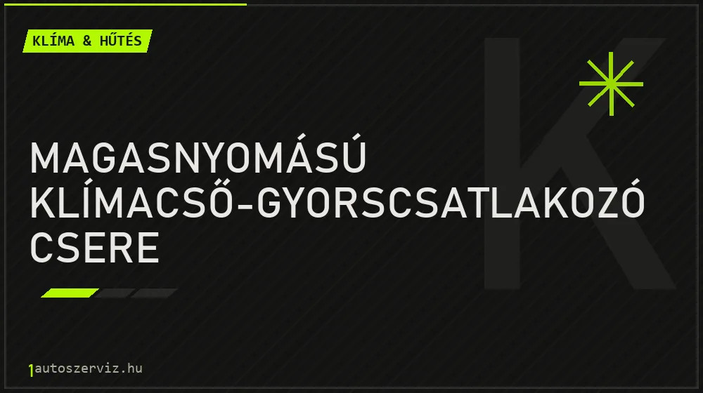 Magasnyomású klímacső-gyorscsatlakozó csere javítás - autóklíma-szerviz