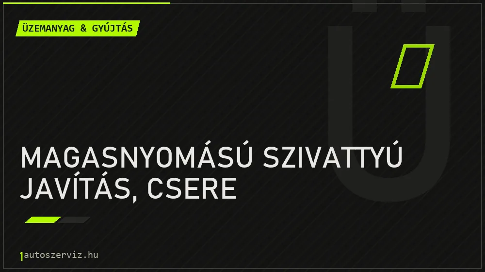 Magasnyomású szivattyú javítás, csere - Üzemanyag & gyújtás Budapesten