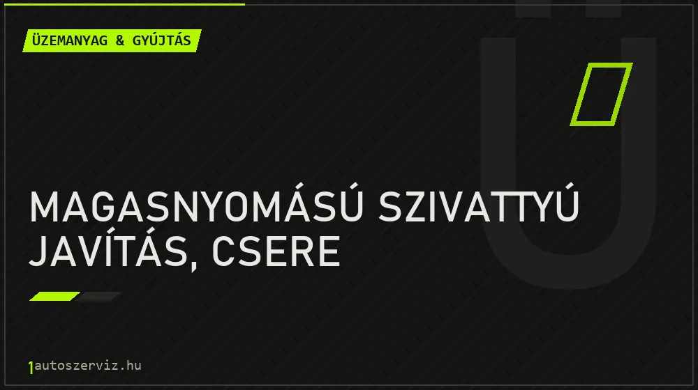 Magasnyomású szivattyú javítás, csere javítás - üzemanyagrendszer-javítás