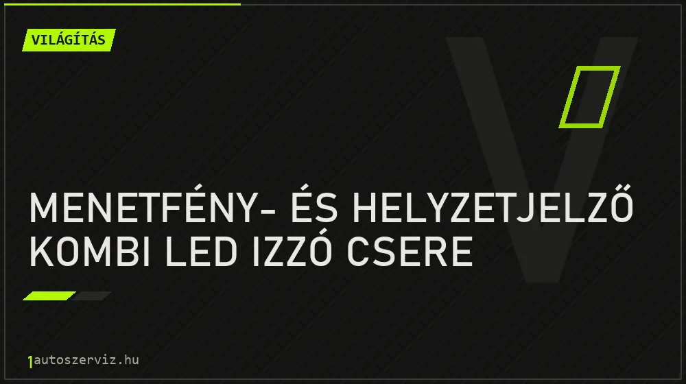 Menetfény- és helyzetjelző kombi LED izzó csere javítás - világításjavítás