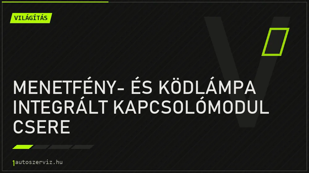 Menetfény- és ködlámpa integrált kapcsolómodul csere javítás - világításjavítás
