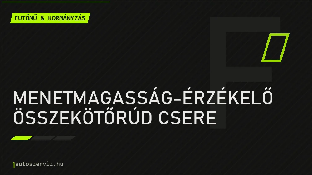 Menetmagasság-érzékelő összekötőrúd csere javítás - futóműjavítás