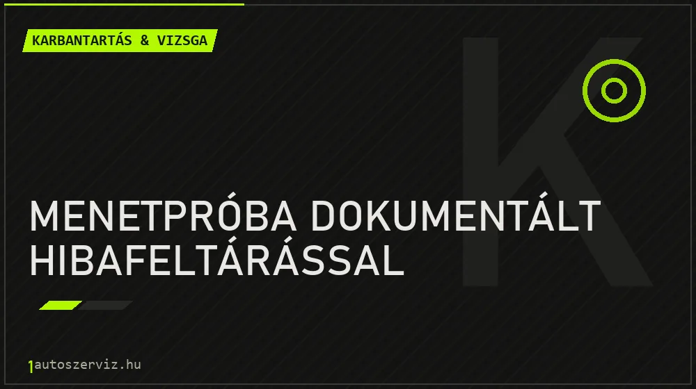 Menetpróba dokumentált hibafeltárással - Karbantartás & vizsga Budapesten