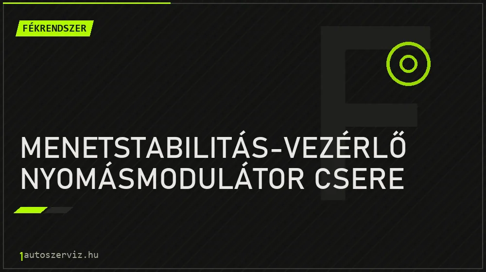 Menetstabilitás-vezérlő nyomásmodulátor csere javítás - fékjavítás