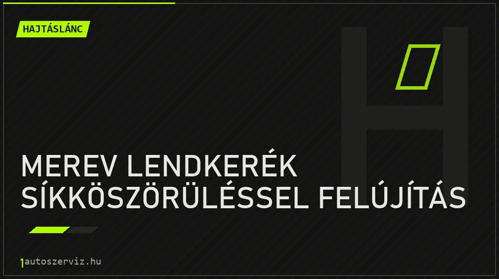 Merev lendkerék síkköszörüléssel felújítás - Hajtáslánc Budapesten