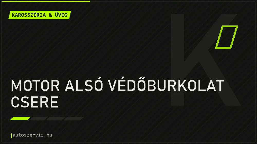 Motor alsó védőburkolat csere - Karosszéria & üveg Budapesten