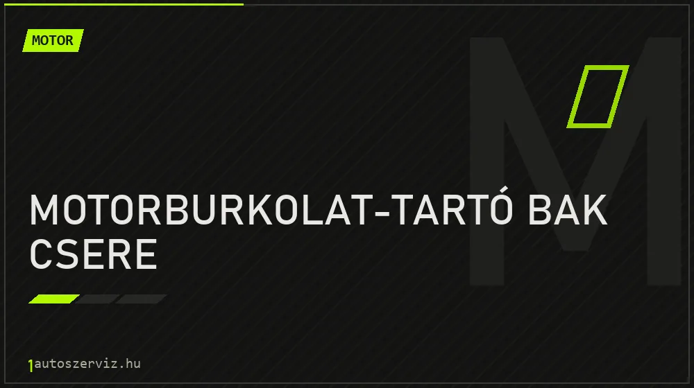 Motorburkolat-tartó bak csere - Motor Budapesten