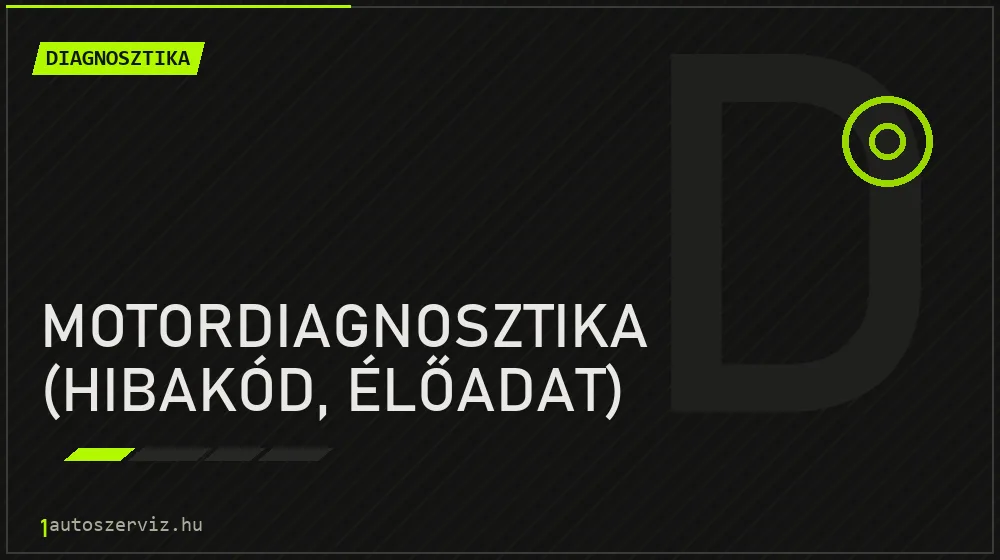 Motordiagnosztika (hibakód, élőadat) - Diagnosztika Budapesten