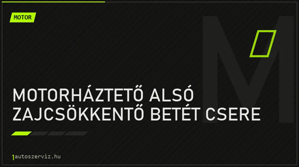 Motorháztető alsó zajcsökkentő betét csere javítás - motorjavítás