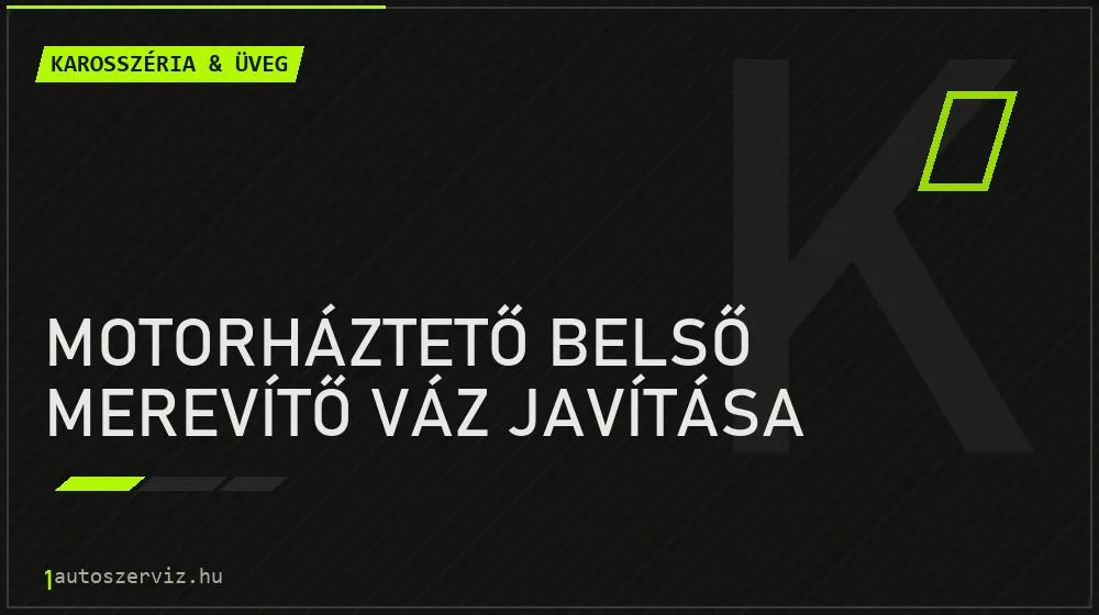 Motorháztető belső merevítő váz javítása javítás - karosszéria- és üvegjavítás