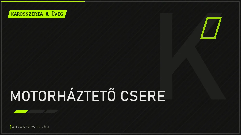 Motorháztető csere - Karosszéria & üveg Budapesten