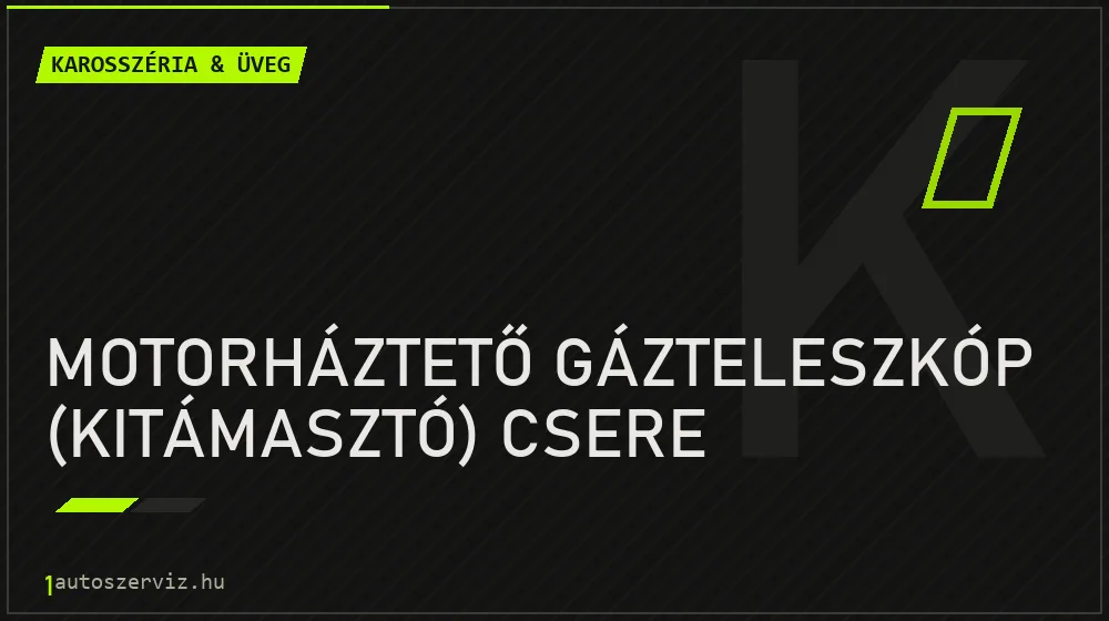 Motorháztető gázteleszkóp (kitámasztó) csere javítás - karosszéria- és üvegjavítás
