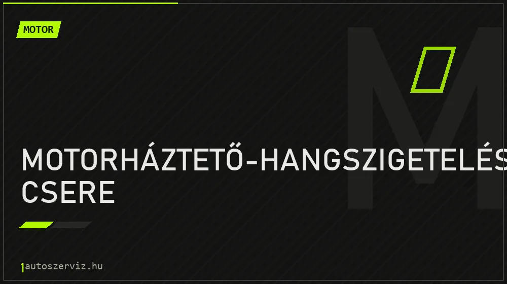 Motorháztető-hangszigetelés csere - Motor Budapesten