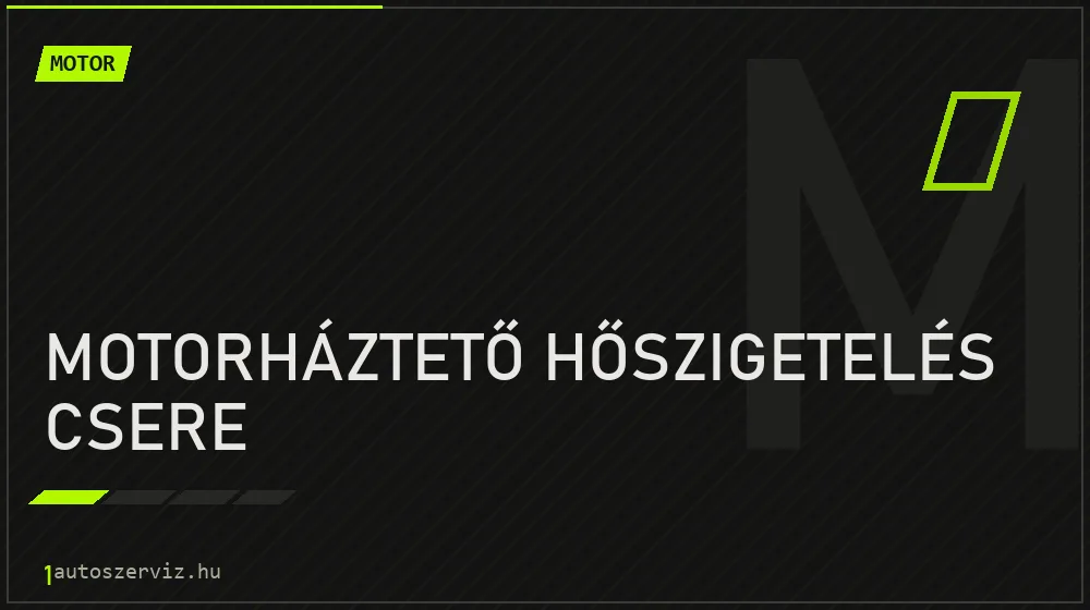 Motorháztető hőszigetelés csere javítás - motorjavítás