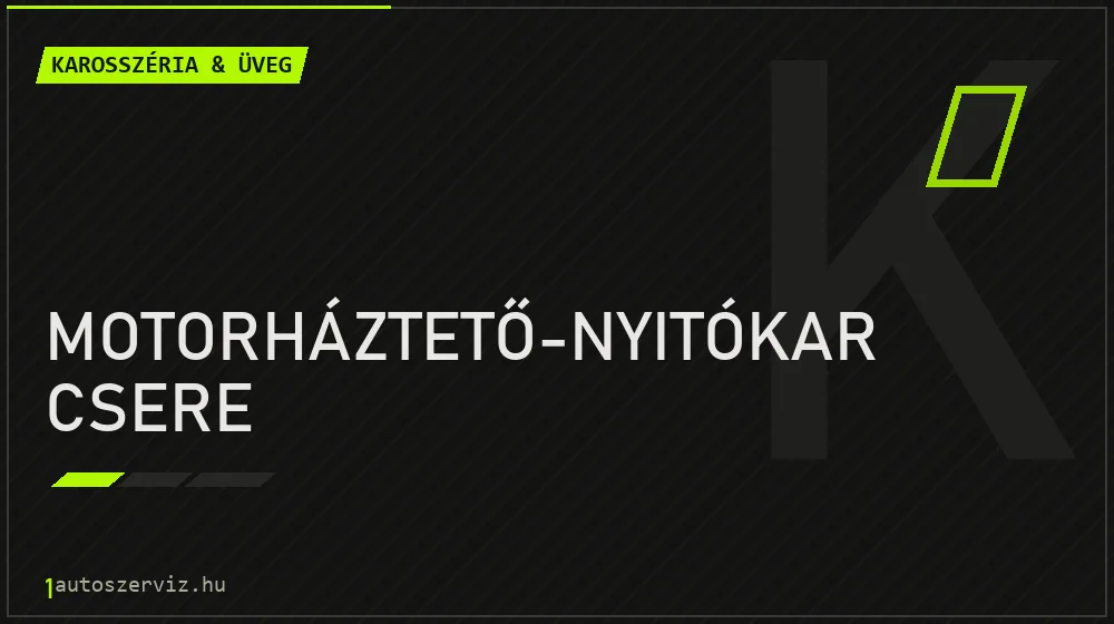 Motorháztető-nyitókar csere - Karosszéria & üveg Budapesten