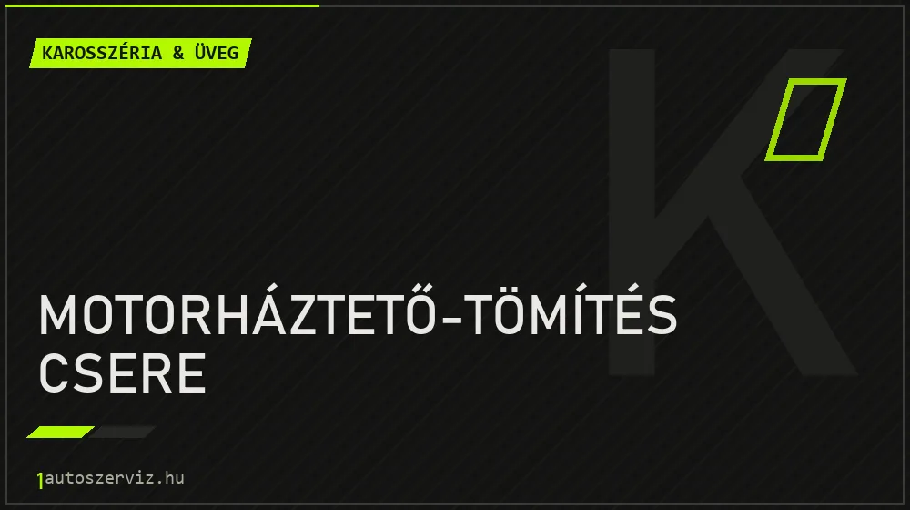 Motorháztető-tömítés csere - Karosszéria & üveg Budapesten