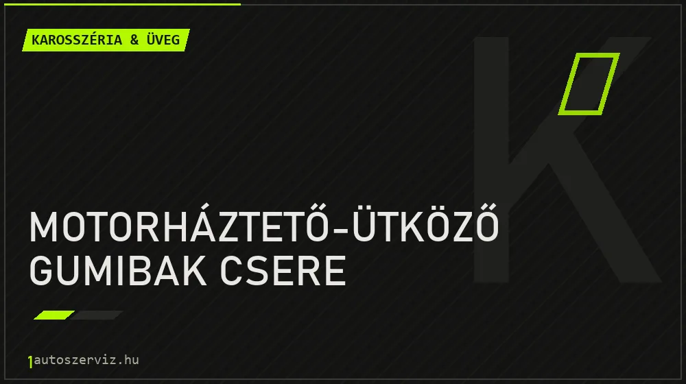 Motorháztető-ütköző gumibak csere - Karosszéria & üveg Budapesten