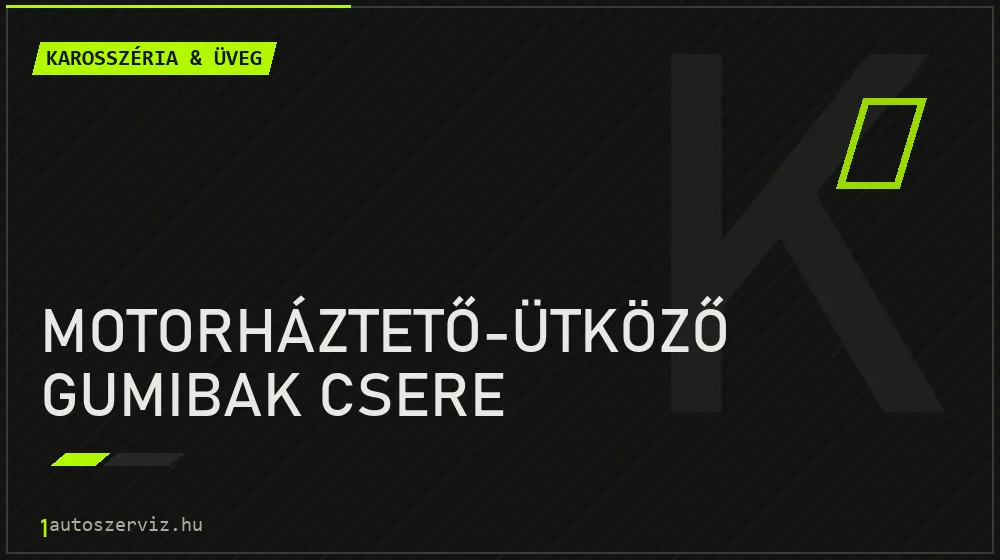Motorháztető-ütköző gumibak csere javítás - karosszéria- és üvegjavítás