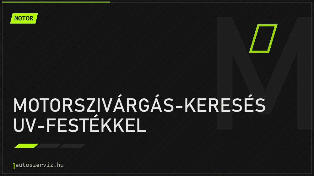 Motorszivárgás-keresés UV-festékkel - Motor Budapesten