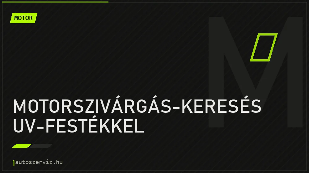 Motorszivárgás-keresés UV-festékkel javítás - motorjavítás