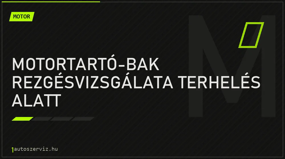 Motortartó-bak rezgésvizsgálata terhelés alatt javítás - motorjavítás