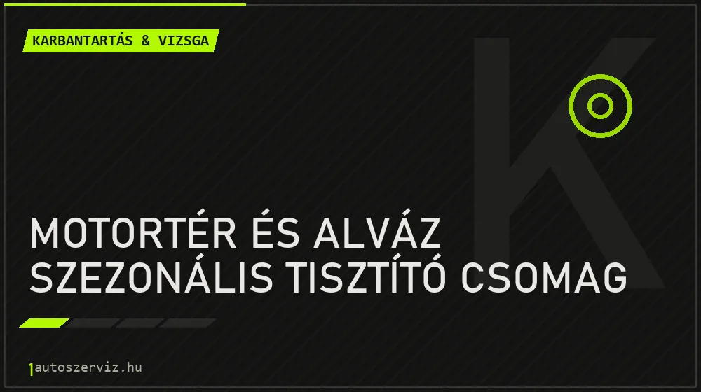 Motortér és alváz szezonális tisztító csomag - Karbantartás & vizsga Budapesten