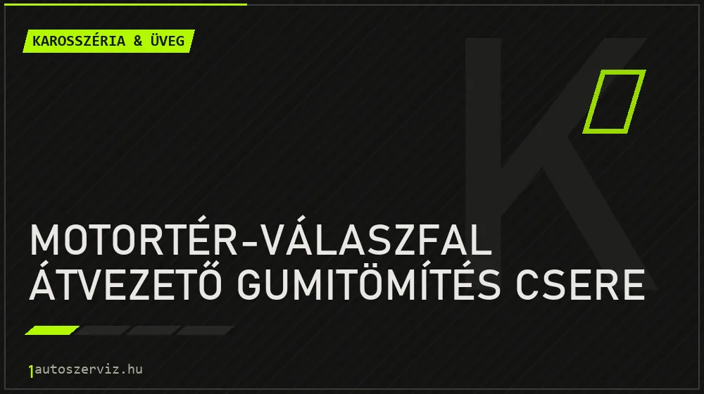 Motortér-válaszfal átvezető gumitömítés csere - Karosszéria & üveg Budapesten