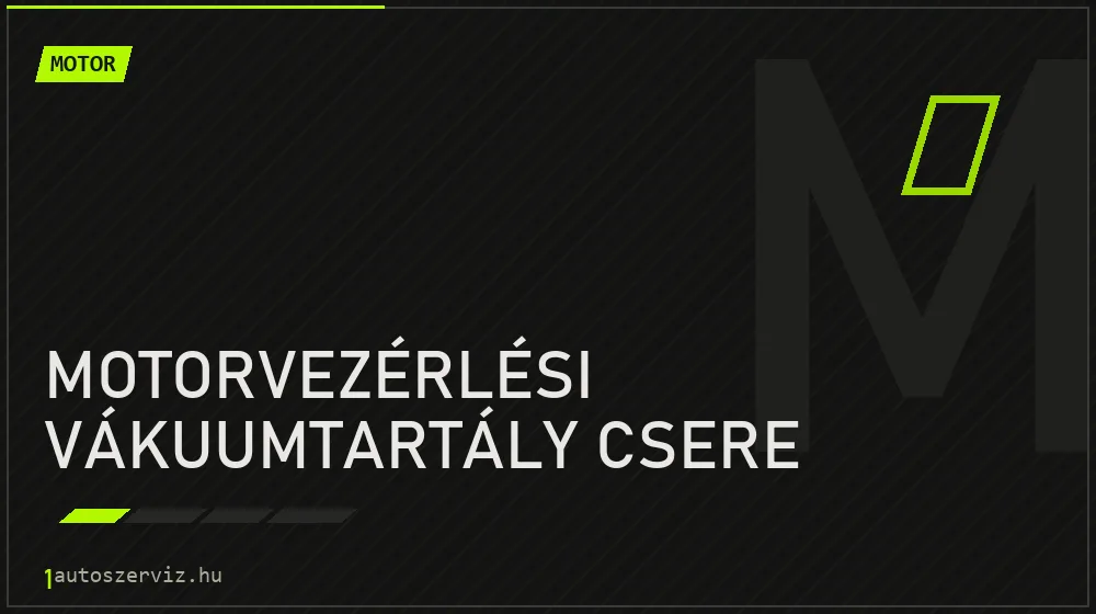 Motorvezérlési vákuumtartály csere javítás - motorjavítás
