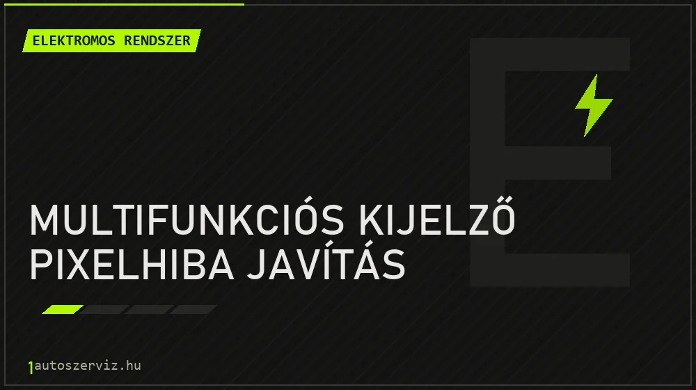 Multifunkciós kijelző pixelhiba javítás - Elektromos rendszer Budapesten