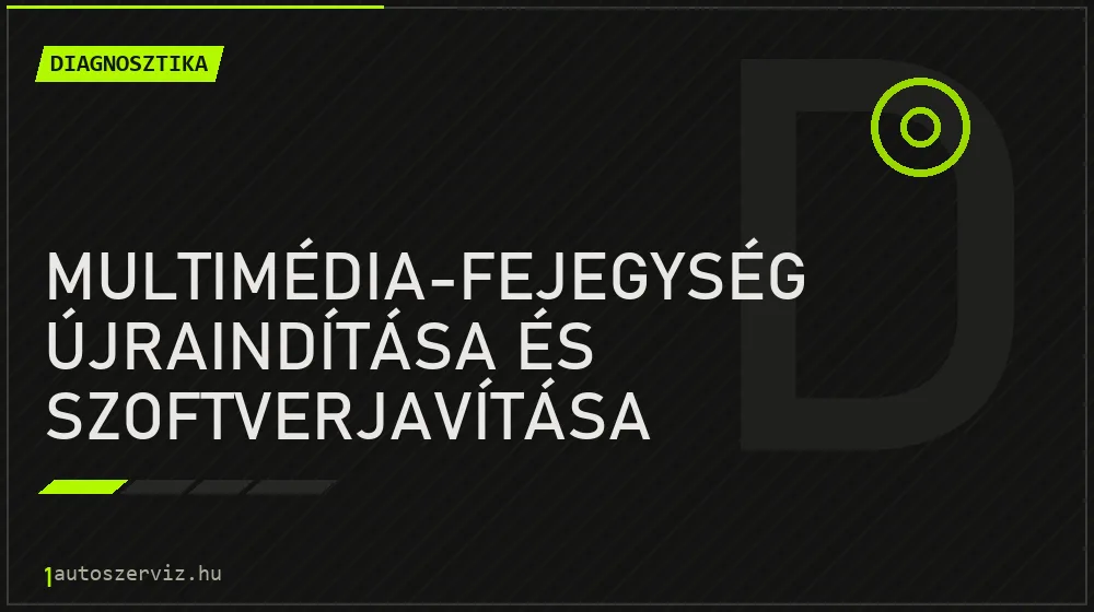 Multimédia-fejegység újraindítása és szoftverjavítása - Diagnosztika Budapesten